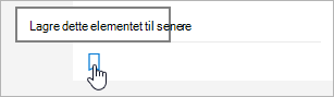 Klikk ikonet for å lagre til senere