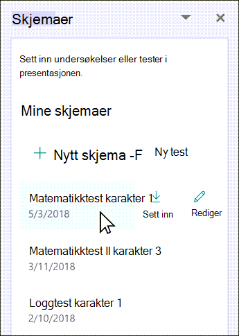 Hold pekeren over navnet på det eksisterende skjemaet for å sette det inn eller redigere det.