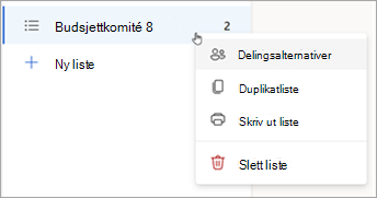 Trykk og hold (eller høyreklikk) en liste for å åpne alternativer for deling, dupliser eller skriv ut listen.