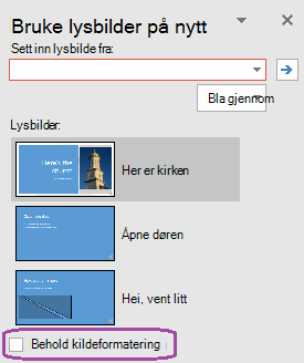 Velg alternativet Behold kildeformatering hvis du vil at de innsatte lysbildene skal beholde stilen som brukes i den opprinnelige presentasjonen.
