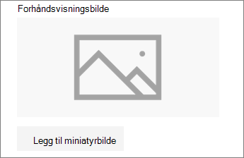 Klikk Legg til et miniatyrbilde eller Endre for å legge til eller redigere bildet