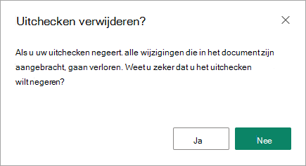 Het dialoogvenster Uitchecken verwijderen is de laatste kans om uw wijzigingen op te slaan of te verliezen.
