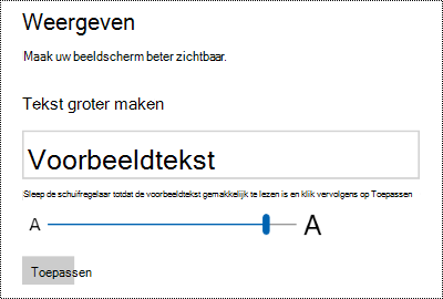 Instellingen voor toegankelijkheid van Windows met de schuifregelaar Tekst groter maken op het tabblad Weergave.