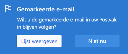 Schermopname van de prompt voor Lijst weergeven. Er staat: Met vlag Email Wilt u het e-mailbericht bijhouden dat u in uw Postvak IN markeert? Met de optie Om lijst weergeven of Niet nu te selecteren
