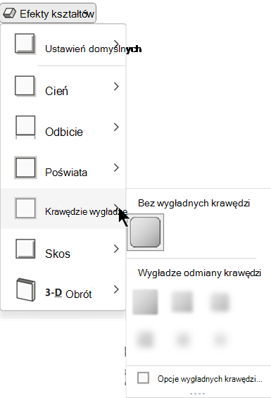 W menu Efekty kształtów jest dostępnych kilka opcji krawędzi wygładzonych do wyboru.