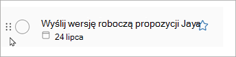 Zaznacz i przytrzymaj kropki na zadaniu, a następnie przesuń zadanie w górę lub w dół listy, aby zmienić kolejność.