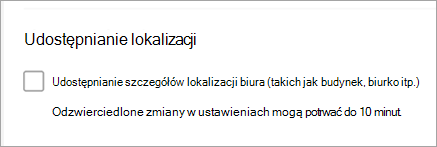 Zrzut ekranu przedstawiający niezaznaczone pole wyboru Udostępnij lokalizację biura