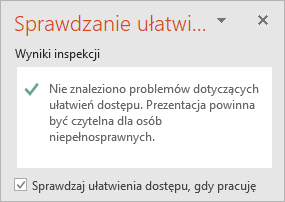 Okienko Sprawdzanie ułatwień dostępu z polem wyboru Zapewnij działanie narzędzia sprawdzania ułatwień dostępu podczas pracy