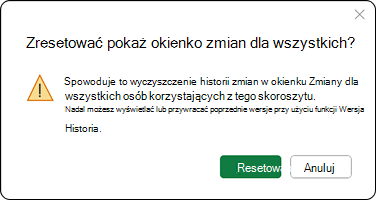 Spowoduje to wyczyszczenie historii zmian w okienku Zmiany dla wszystkich użytkowników tego skoroszytu. Nadal możesz wyświetlać lub przywracać poprzednie wersje przy użyciu Historii wersji.
