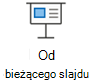 Rozpocznij pokaz slajdów od bieżącego slajdu.