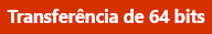 Botão Transferir 64 Bits