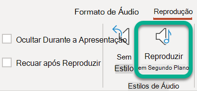 No friso, no separador Reproduzir, selecione Reproduzir em Segundo Plano.