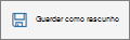 Botão Guardar como rascunho