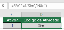 A célula D2 contém a fórmula =SE(C2=1;SIM;NÃO)