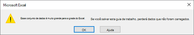 Mensagem de aviso que diz: Este conjunto de dados é muito grande para a grade do Excel. Se você salvar esta pasta de trabalho, perderá dados que não foram carregados.