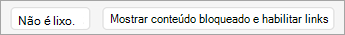 Selecione Não é lixo eletrônico ou Mostrar conteúdo bloqueado e habilitar links.
