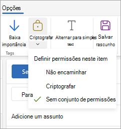 Compose uma nova mensagem, selecione Opções na faixa de opções e selecione Criptografar para ver as três opções de permissão para sua mensagem.