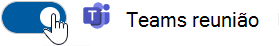 Deslize o controle de alternância da Reunião do Teams para a direita para ativar essa opção.