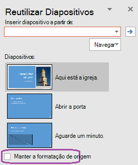 Selecione a opção Manter Formatação de Origem se quiser que os diapositivos inseridos mantenham o estilo utilizado na apresentação original.