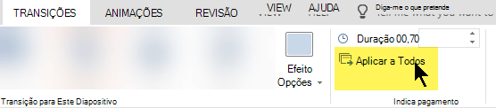 Selecione Aplicar a Todos para utilizar a transição em todos os diapositivos da sua apresentação