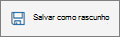 Botão Guardar como rascunho