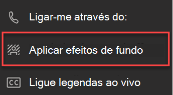 Captura de ecrã a mostrar a opção Aplicar efeitos de fundo no Teams.