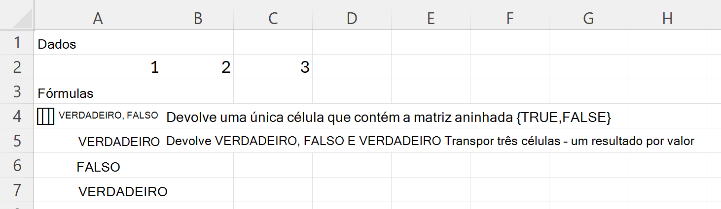 HAS devolve VERDADEIRO e FALSO numa única célula de matriz aninhada, e VERDADEIRO, FALSO e VERDADEIRO em três células