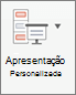 Clique em Apresentação Personalizada.
