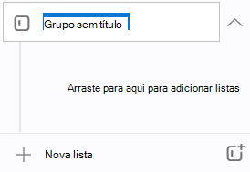 Um novo grupo com o nome Grupo sem título é realçado com o pedido de Arrastar aqui para adicionar listas imediatamente abaixo