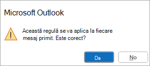 O fereastră pop-up va spune: Această regulă se va aplica fiecărui mesaj primit. Este corect?