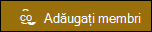 Previzualizarea butonului Adăugați membri.