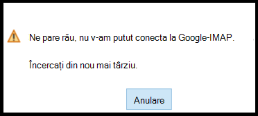 Ne pare rău, nu v-am putut conecta la Google - IMAP. Încercați din nou mai târziu.