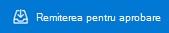 Butonul Remiteți pentru aprobare