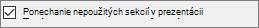 Zobrazuje políčko vedľa položky Ponechať nepoužité sekcie začiarknuté.