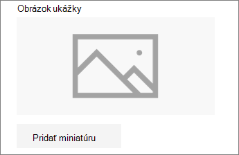 Kliknite na položku Pridať miniatúru alebo Zmeniť a pridajte alebo upravte obrázok