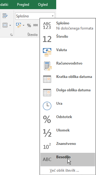 V Excelovem zavihku »Osnovno«, skupina »Število«  izberite puščico navzdol v skupini »Splošno«, če želite izbrati uporabljeno obliko zapisa števil.