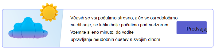 Posnetek zaslona vstopne točke za vaje za dihanje na strani »Vaši odgovori«. Vsi se včasih počutimo pod stresom, toda osredotočanje na dihanje nam lahko pomaga, da občutimo večji nadzor. Vzemite si eno minuto za vadbo obvladovanja neprijetnih čustev z dihom. z gumbom za predvajanje.