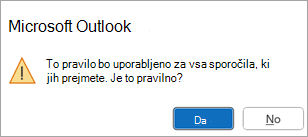 Pojavno okno bo reklo: To pravilo bo uporabljeno za vsako sporočilo, ki ga prejmete. Je to res?