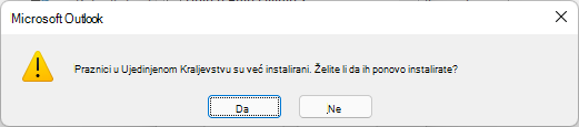 Praznici za Ujedinjeno Kraljevstvo su već instalirani. Da li želite da ih ponovo instalirate?