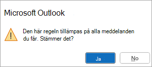 Ett popup-meddelande visas: Den här regeln tillämpas på alla meddelanden du får. Stämmer det?