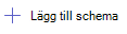 Skärmbild av alternativet Lägg till schema.