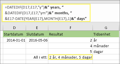 =DATEDIF(D17,E17,y)& år, &DATEDIF(D17,E17,ym)& månader, &DATEDIF(D17,E17,md)& dagar och resultat: 2 år, 4 månader, 5 dagar