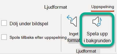 Välj Spela upp i bakgrunden på fliken Uppspelning i menyfliksområdet.
