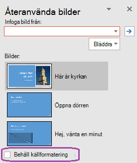 Välj alternativet Behåll källformatering om du vill att de infogade bilderna ska behålla formateringen som användes i den ursprungliga presentationen.