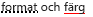 Understrykning av format och färg
