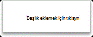Başlık eklemek için tıklayın