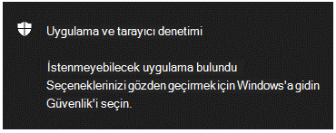 Müşteriye istenmeyebilecek bir uygulamanın bulunduğunu belirten bir Uygulama & Tarayıcı denetimi bildirimi.