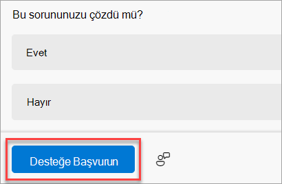 Yardım Alın uygulamasındaki Desteğe Başvurun düğmesi.