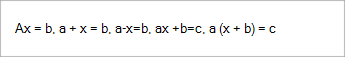 Örnek denklemler şöyledir: AX=B, A+X+B, AX+B=C, A(X+B)=C
