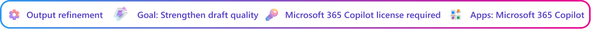 Copilot tarafından oluşturulan teklif taslağını geliştirmeye odaklanan çıktı iyileştirme bağlam kartı. Hedef: Teklif taslağını iyileştirmek. Microsoft 365 CopilotMicrosoft 365 Copilot lisansı gereklidir. Uygulama: Microsoft 365 CopilotMicrosoft 365 Copilot.